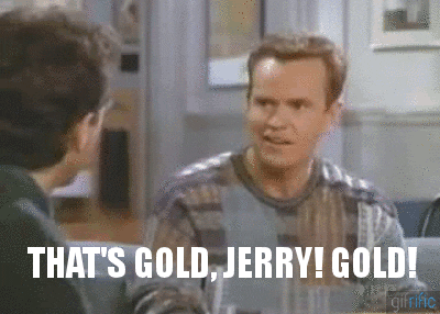 thats-gold-jerry-gold.gif.79bfa85a4f349d56975529aad741fca5.gif