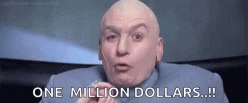 dr-evil-one-billion-dollars.gif.0a489330c5385ebbea0b2e7d12a68238.gif